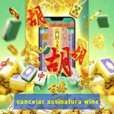 cancelar assinatura wine